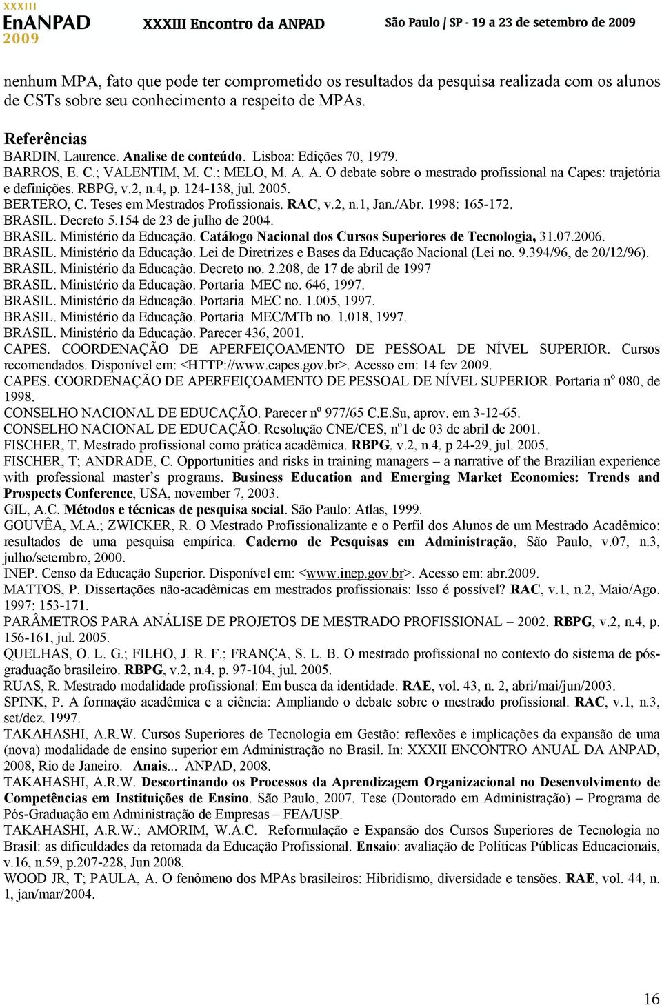 Teses em Mestrados Profissionais. RAC, v.2, n.1, Jan./Abr. 1998: 165-172. BRASIL. Decreto 5.154 de 23 de julho de 2004. BRASIL. Ministério da Educação.