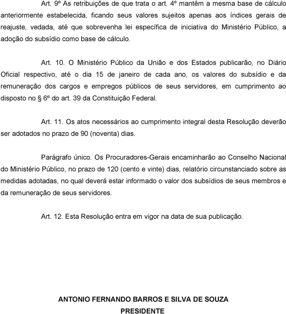 Ministério Público, a adoção do subsídio como base de cálculo. Art. 10.