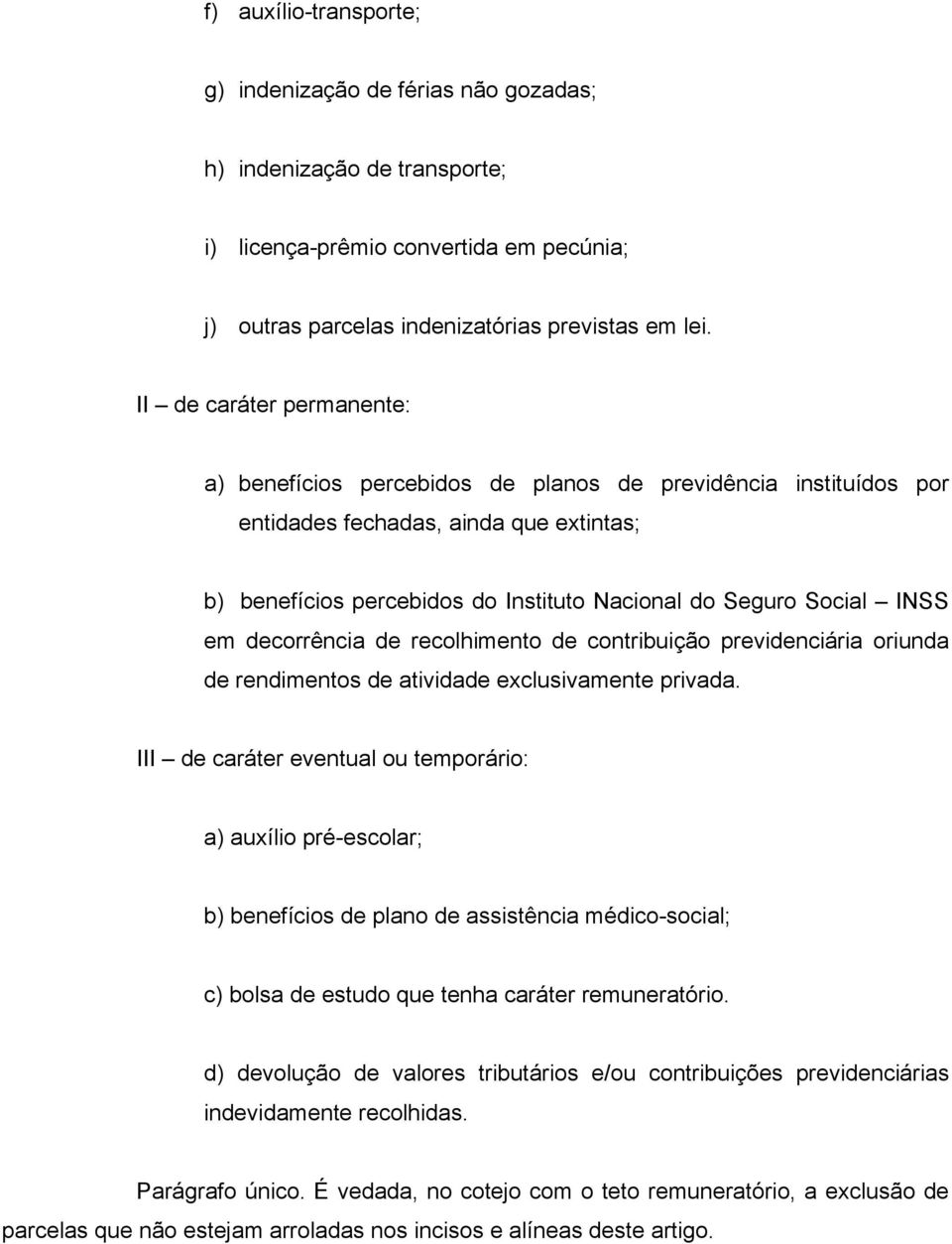 INSS em decorrência de recolhimento de contribuição previdenciária oriunda de rendimentos de atividade exclusivamente privada.