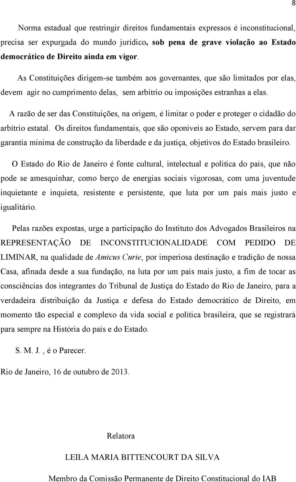 A razão de ser das Constituições, na origem, é limitar o poder e proteger o cidadão do arbítrio estatal.