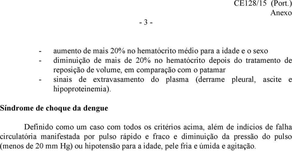 reposição de volume, em comparação com o patamar - sinais de extravasamento do plasma (derrame pleural, ascite e hipoproteinemia).