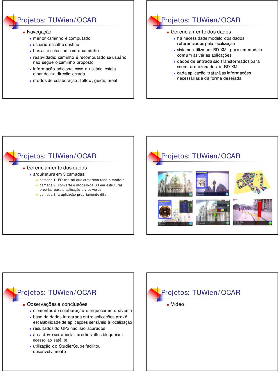 um modelo comum às várias aplicações dados de entrada são transformados para serem armazenados no BD XML cadaaplicação trataráas informações necessárias e da forma desejada Gerenciamento dos dados