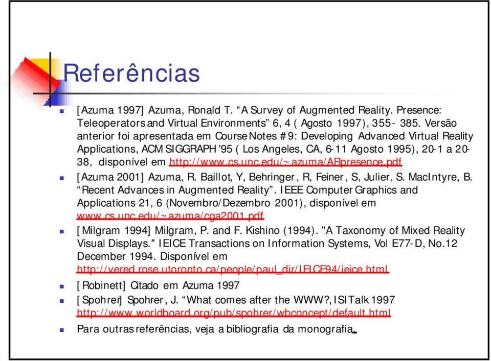 unc.edu/~azuma/arpresence.pdf [Azuma 2001] Azuma, R. Baillot, Y, Behringer, R, Feiner, S, Julier, S. MacIntyre, B. Recent Advances in Augmented Reality.