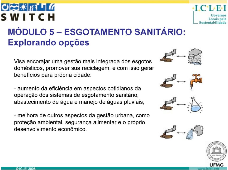 cotidianos da operação dos sistemas de esgotamento sanitário, abastecimento de água e manejo de águas pluviais; -