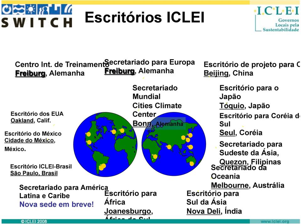 Escritório do México Cidade do México, México. Escritório ICLEI-Brasil São Paulo, Brasil Secretariado para América Latina e Caribe Escritório para Nova sede em breve!