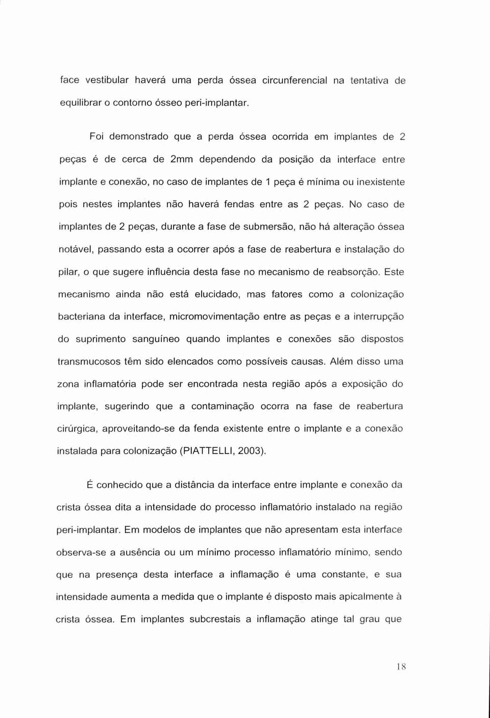 inexistente pois nestes implantes não haverá fendas entre as 2 peças.