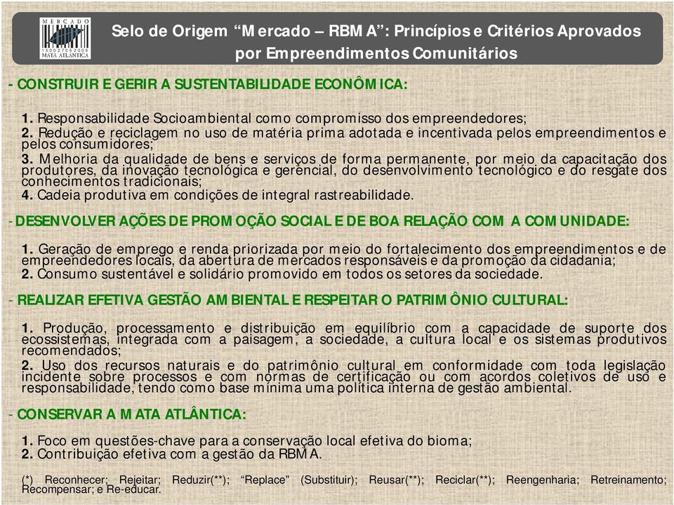 Melhoria da qualidade de bens e serviços de forma permanente, por meio da capacitação dos produtores, da inovação tecnológica e gerencial, do desenvolvimento tecnológico e do resgate dos