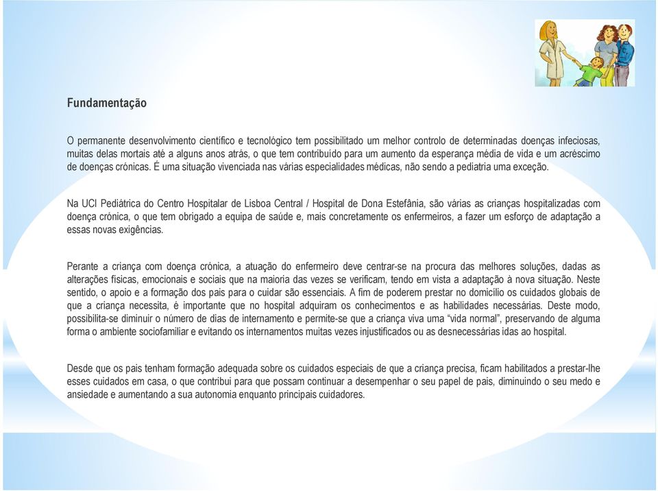 Na UCI Pediátrica do Centro Hospitalar de Lisboa Central / Hospital de Dona Estefânia, são várias as crianças hospitalizadas com doença crónica, o que tem obrigado a equipa de saúde e, mais