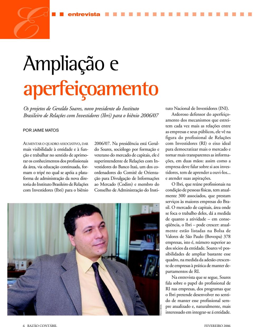 apóia a plataforma de administração da nova diretoria do Instituto Brasileiro de Relações com Investidores (Ibri) para o biênio 2006/07.