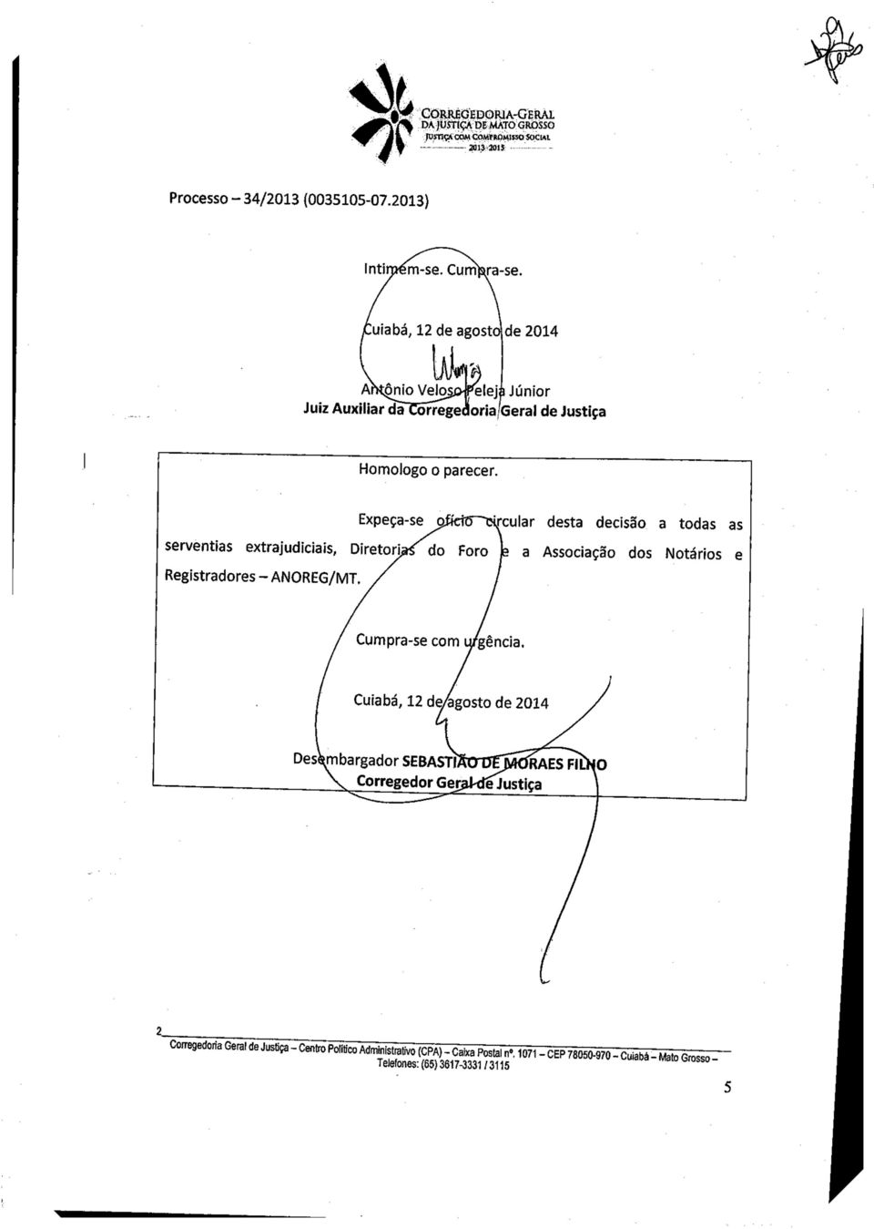 Expeça-se QfídB~^cular desta decisão a todas as serventias extrajudiciais, Diretorjíiíao Foro p a Associação dos Notários e Registradores - ANOREG/MT.