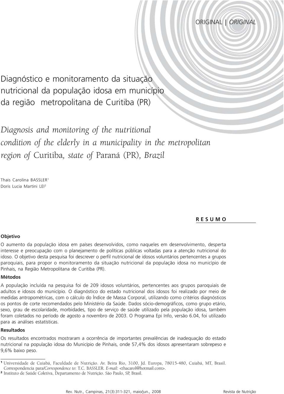 Martini LEI 2 R E S U M O Objetivo O aumento da população idosa em países desenvolvidos, como naqueles em desenvolvimento, desperta interesse e preocupação com o planejamento de políticas públicas