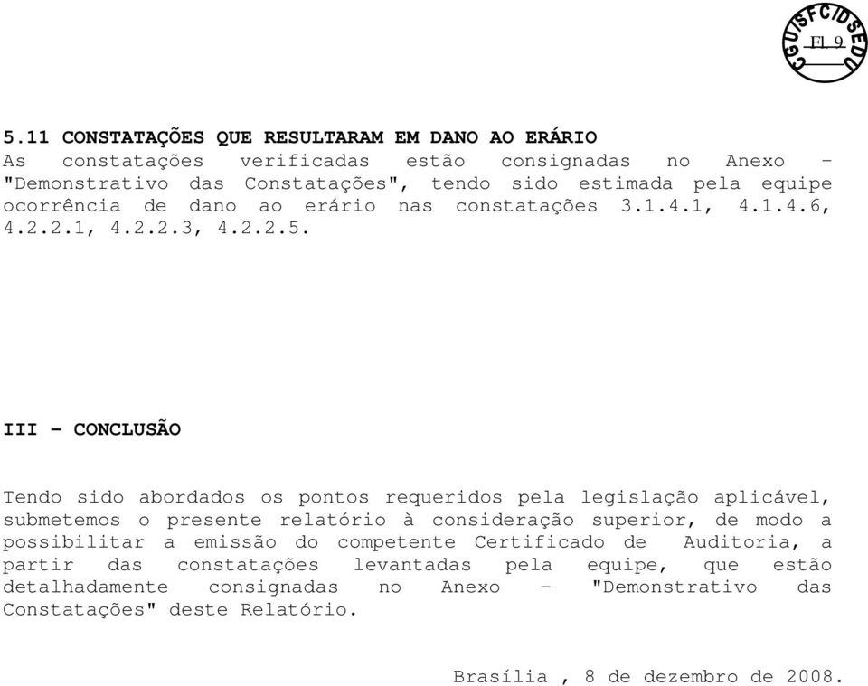 equipe ocorrência de dano ao erário nas constatações 3.1.4.1, 4.1.4.6, 4.2.2.1, 4.2.2.3, 4.2.2.5.