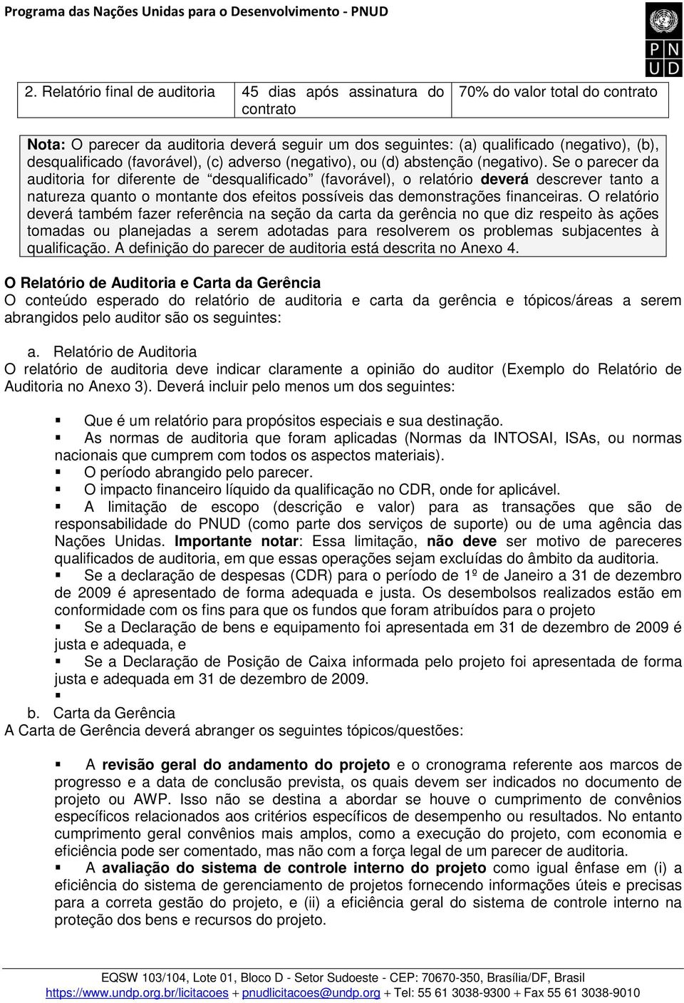 Se o parecer da auditoria for diferente de desqualificado (favorável), o relatório deverá descrever tanto a natureza quanto o montante dos efeitos possíveis das demonstrações financeiras.