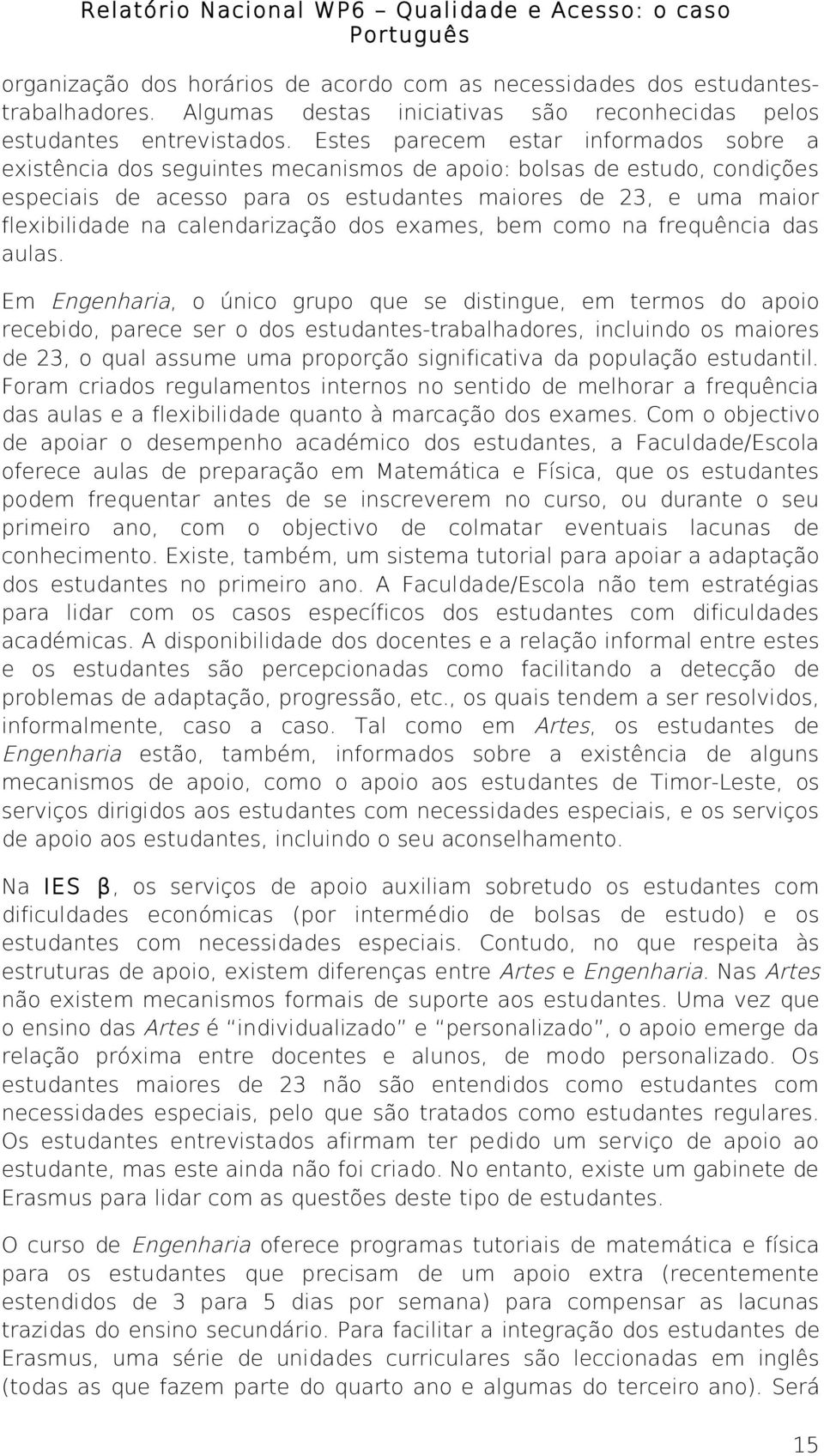 calendarização dos exames, bem como na frequência das aulas.