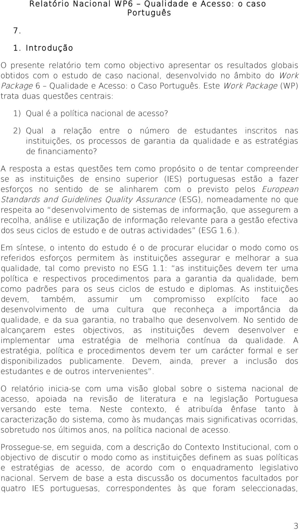 2) Qual a relação entre o número de estudantes inscritos nas instituições, os processos de garantia da qualidade e as estratégias de financiamento?