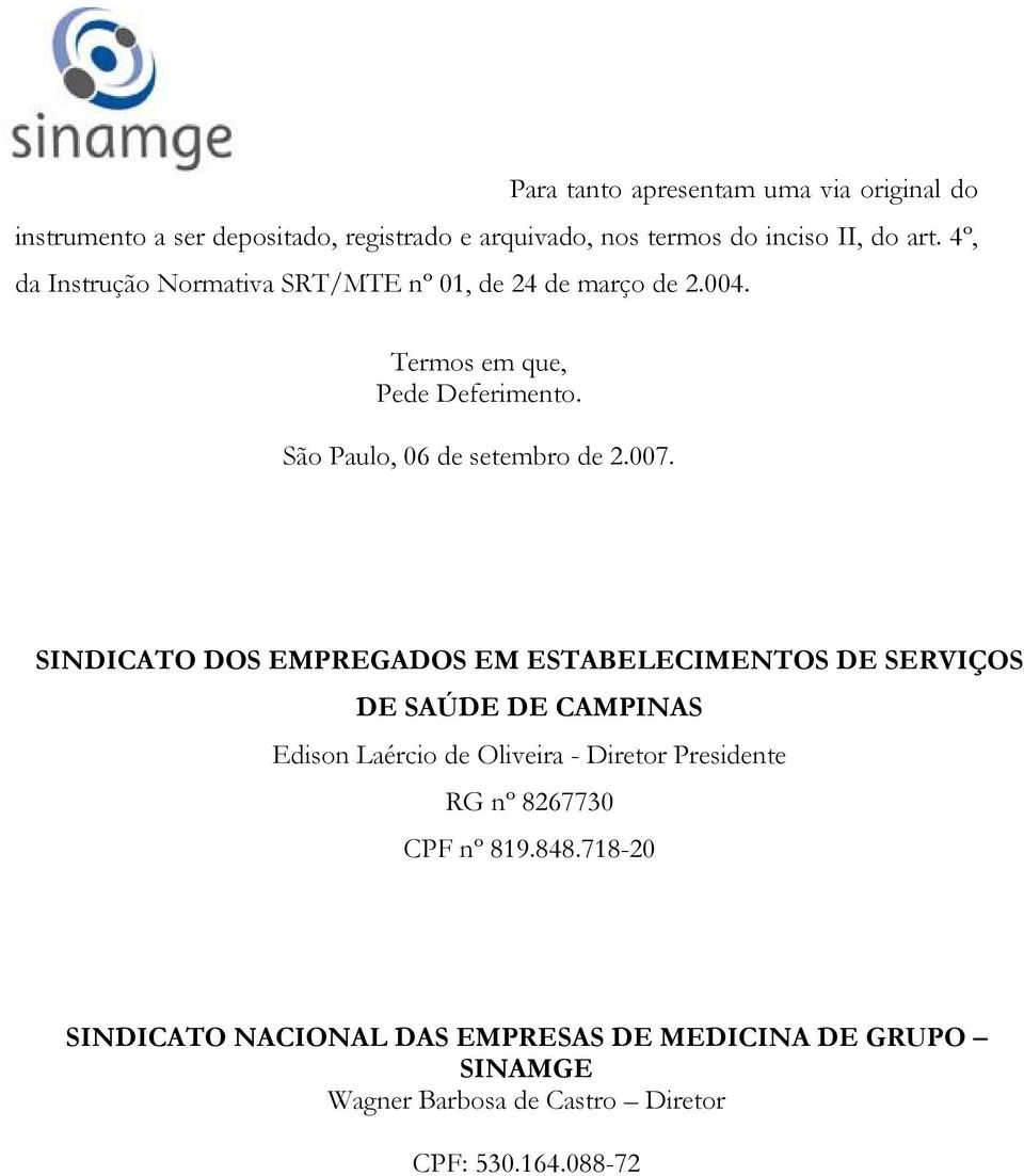 SINDICATO DOS EMPREGADOS EM ESTABELECIMENTOS DE SERVIÇOS DE SAÚDE DE CAMPINAS Edison Laércio de Oliveira - Diretor Presidente RG nº