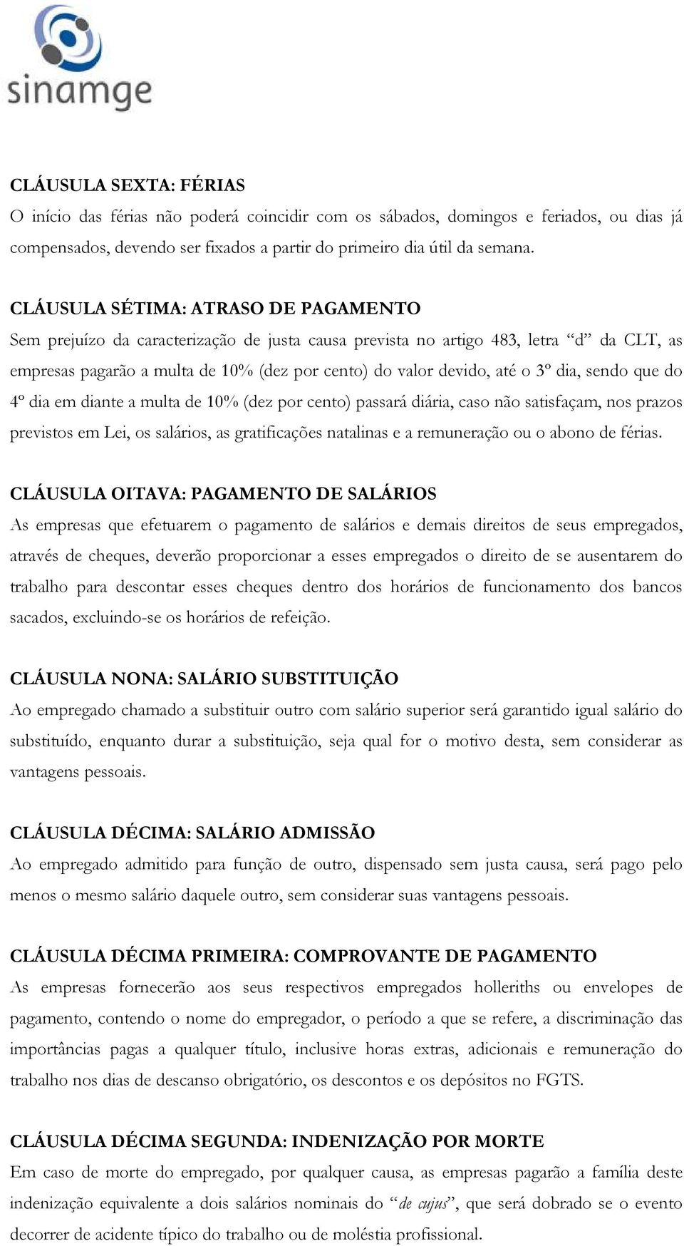 dia, sendo que do 4º dia em diante a multa de 10% (dez por cento) passará diária, caso não satisfaçam, nos prazos previstos em Lei, os salários, as gratificações natalinas e a remuneração ou o abono