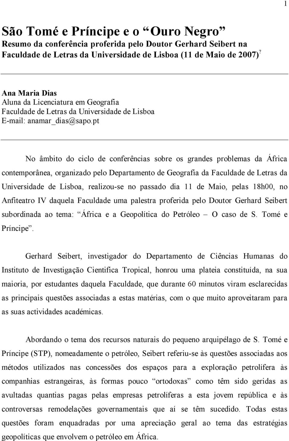 pt No âmbito do ciclo de conferências sobre os grandes problemas da África contemporânea, organizado pelo Departamento de Geografia da Faculdade de Letras da Universidade de Lisboa, realizou-se no