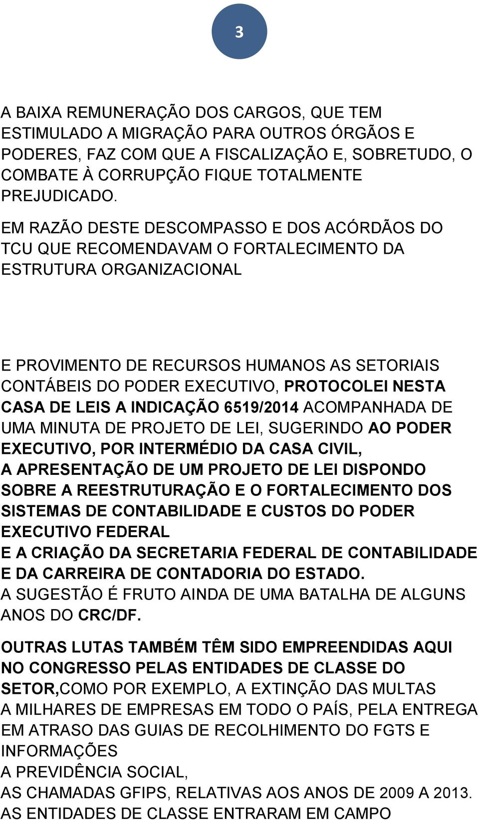 NESTA CASA DE LEIS A INDICAÇÃO 6519/2014 ACOMPANHADA DE UMA MINUTA DE PROJETO DE LEI, SUGERINDO AO PODER EXECUTIVO, POR INTERMÉDIO DA CASA CIVIL, A APRESENTAÇÃO DE UM PROJETO DE LEI DISPONDO SOBRE A