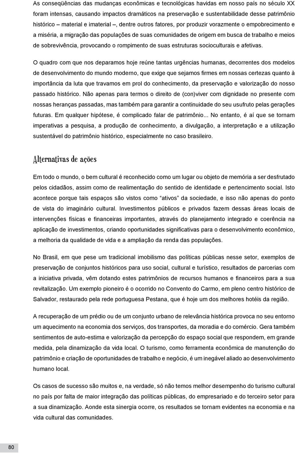 sobrevivência, provocando o rompimento de suas estruturas socioculturais e afetivas.