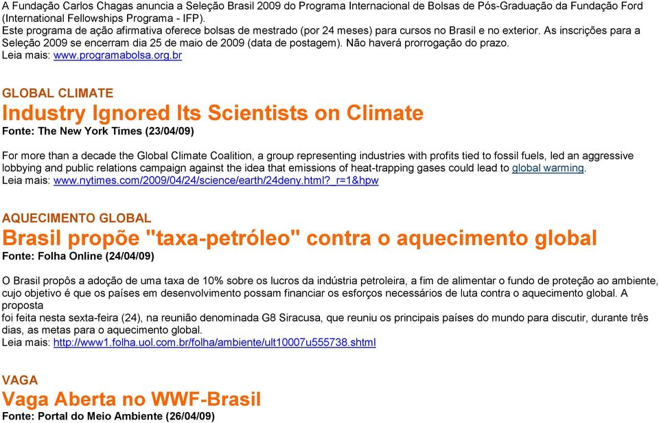 Não haverá prorrogação do prazo. Leia mais: www.programabolsa.org.