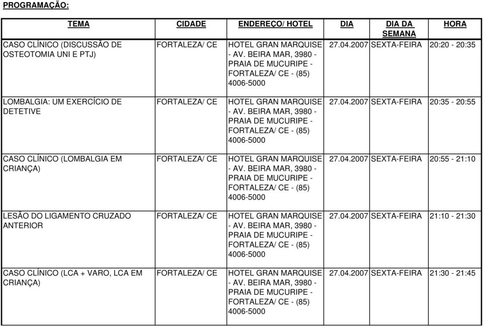 2007 SEXTA-FEIA 20:35-20:55 CASO CLÍNICO (LOMBALGIA EM CIANÇA) FOTALEZA/ CE HOTEL GAN MAQUISE 27.04.