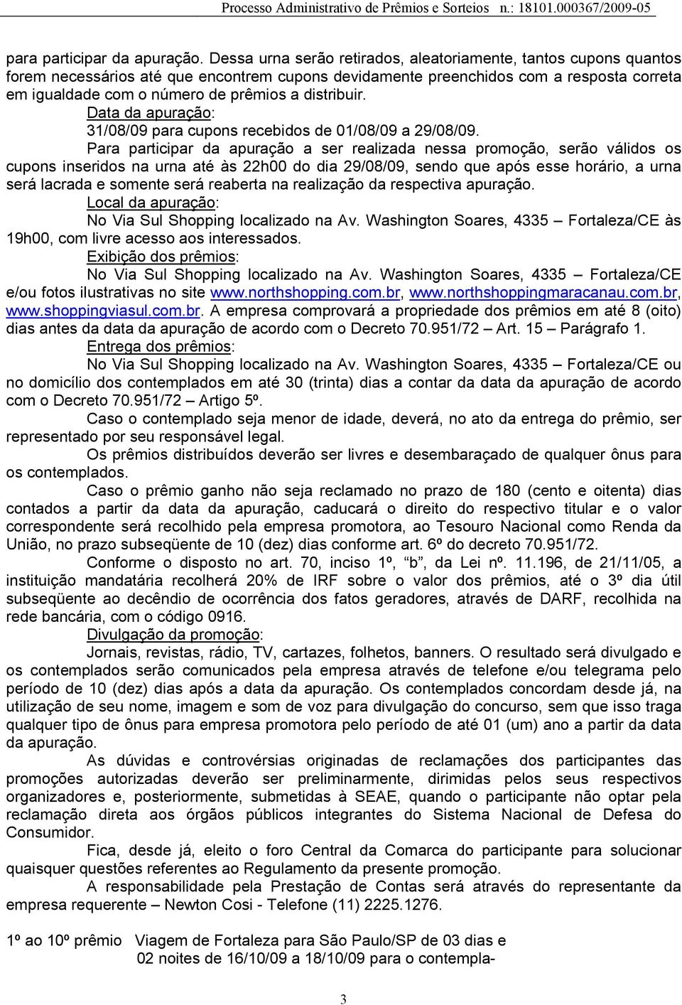 distribuir. Data da apuração: 31/08/09 para cupons recebidos de 01/08/09 a 29/08/09.