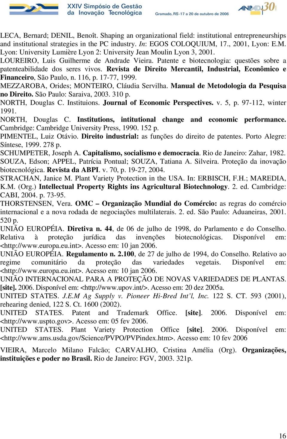 Patente e biotecnologia: questões sobre a patenteabilidade dos seres vivos. Revista de Direito Mercantil, Industrial, Econômico e Financeiro, São Paulo, n. 116, p. 17-77, 1999.