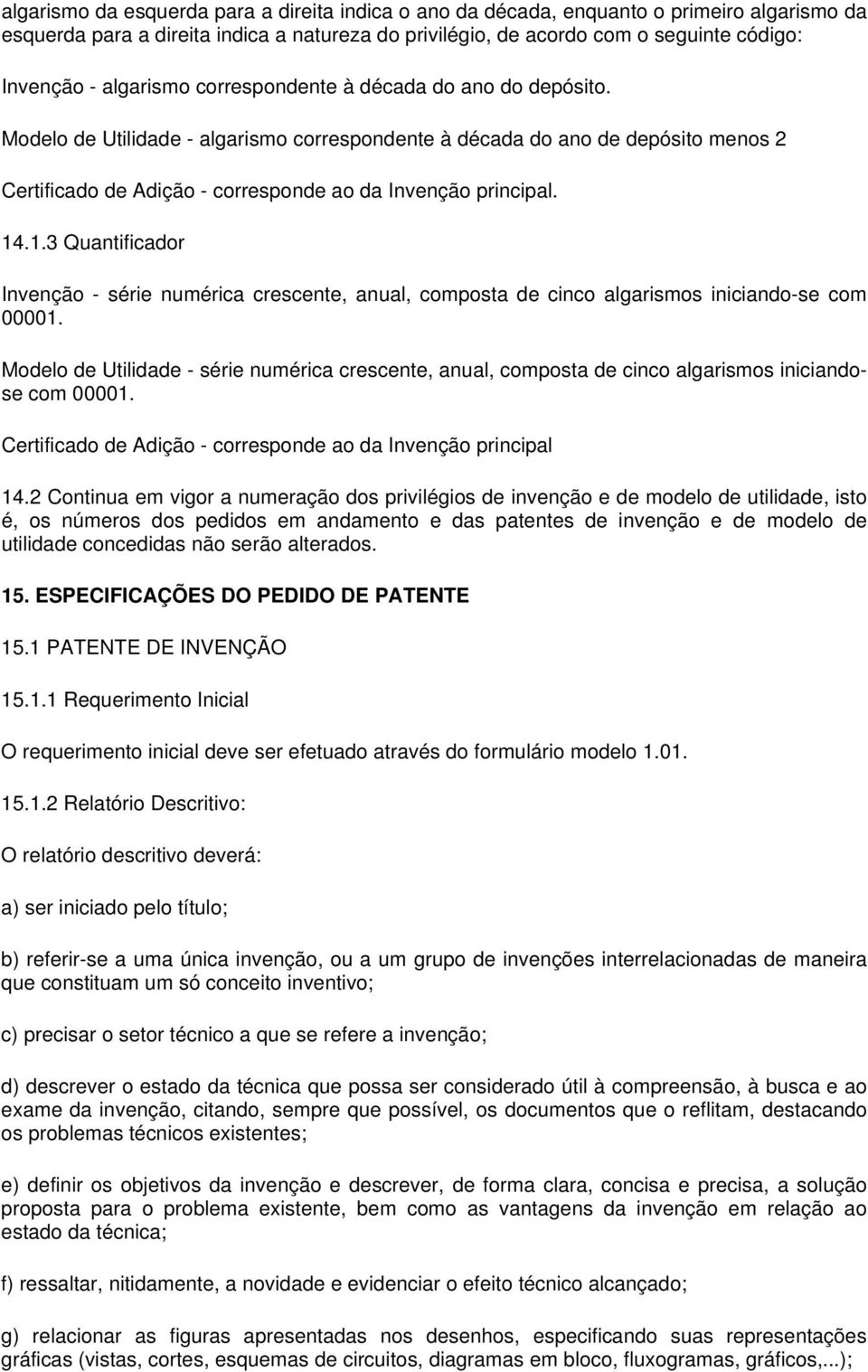 14.1.3 Quantificador Invenção - série numérica crescente, anual, composta de cinco algarismos iniciando-se com 00001.