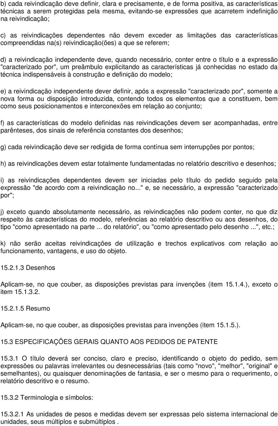 quando necessário, conter entre o título e a expressão "caracterizado por", um preâmbulo explicitando as características já conhecidas no estado da técnica indispensáveis à construção e definição do