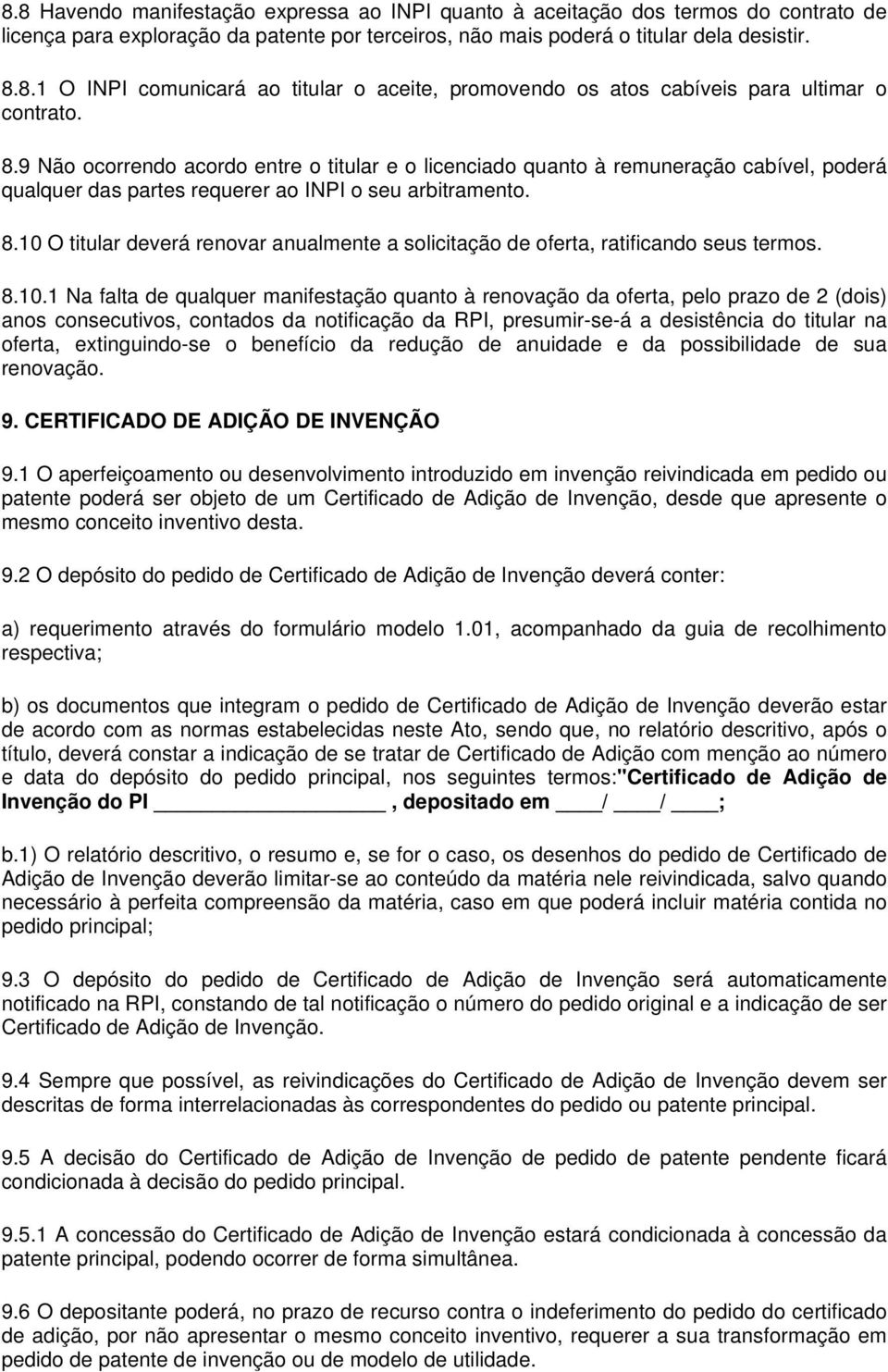 10 O titular deverá renovar anualmente a solicitação de oferta, ratificando seus termos. 8.10.1 Na falta de qualquer manifestação quanto à renovação da oferta, pelo prazo de 2 (dois) anos