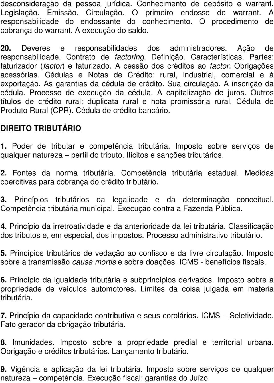 Partes: faturizador (factor) e faturizado. A cessão dos créditos ao factor. Obrigações acessórias. Cédulas e Notas de Crédito: rural, industrial, comercial e à exportação.