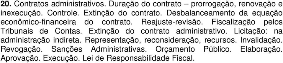 Extinção do contrato administrativo. Licitação: na administração indireta. Representação, reconsideração, recursos.