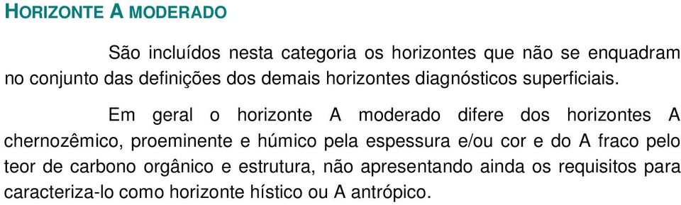 Em geral o horizonte A moderado difere dos horizontes A chernozêmico, proeminente e húmico pela espessura