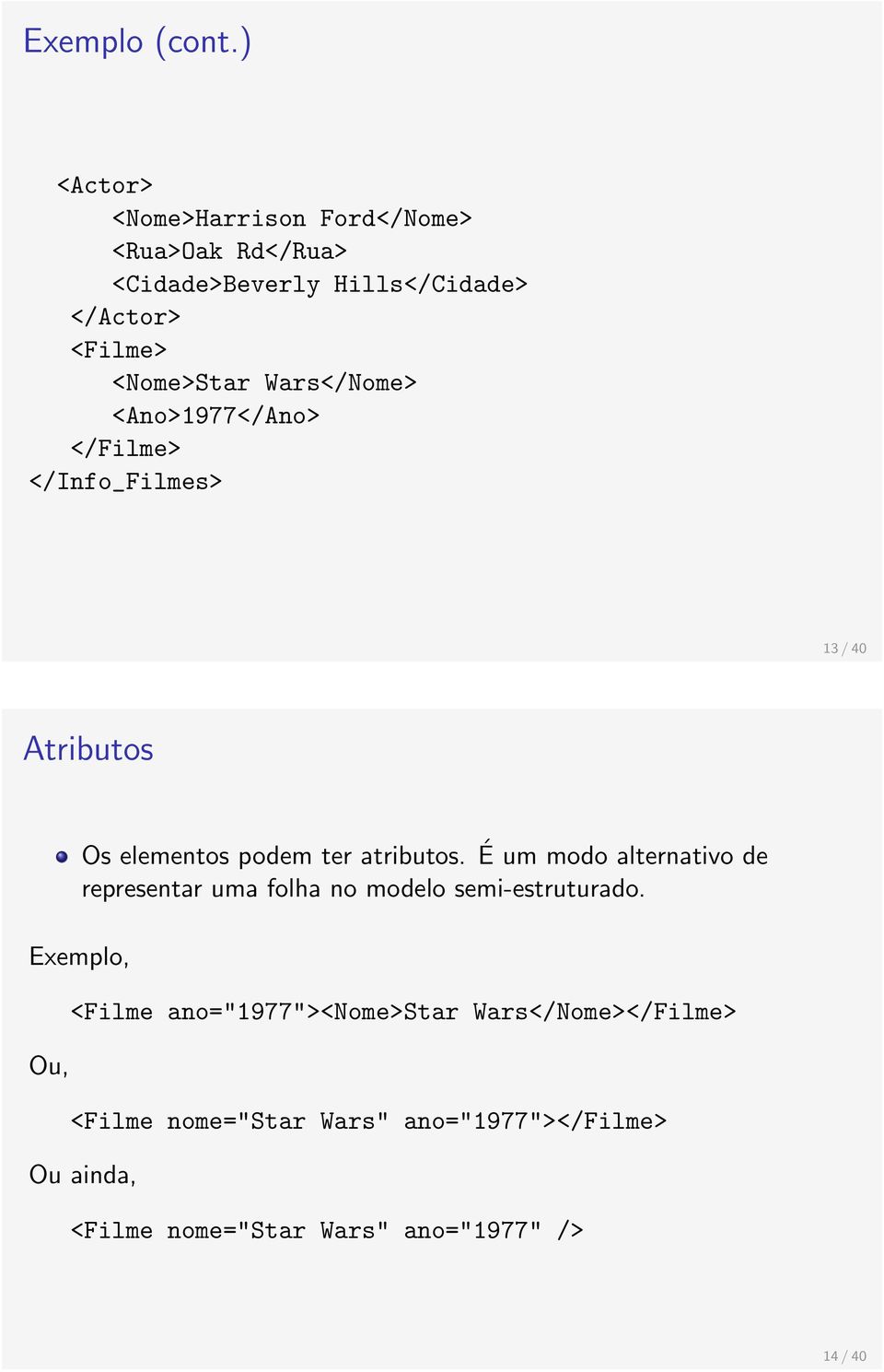 Wars</Nome> <Ano>1977</Ano> </Filme> </Info_Filmes> 13 / 40 Atributos Os elementos podem ter atributos.