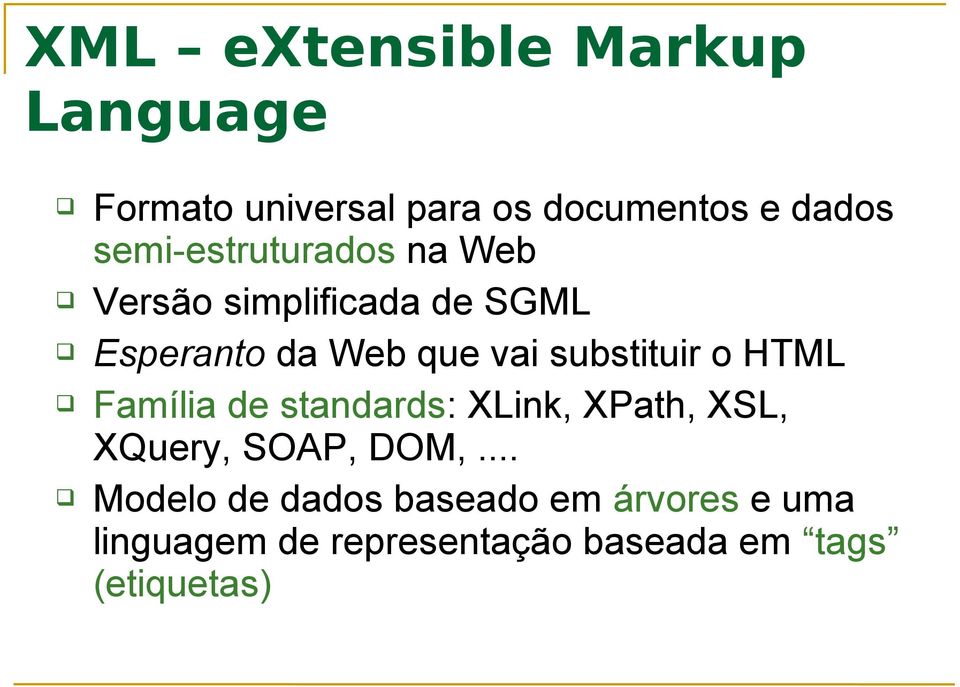substituir o HTML Família de standards: XLink, XPath, XSL, XQuery, SOAP, DOM,.
