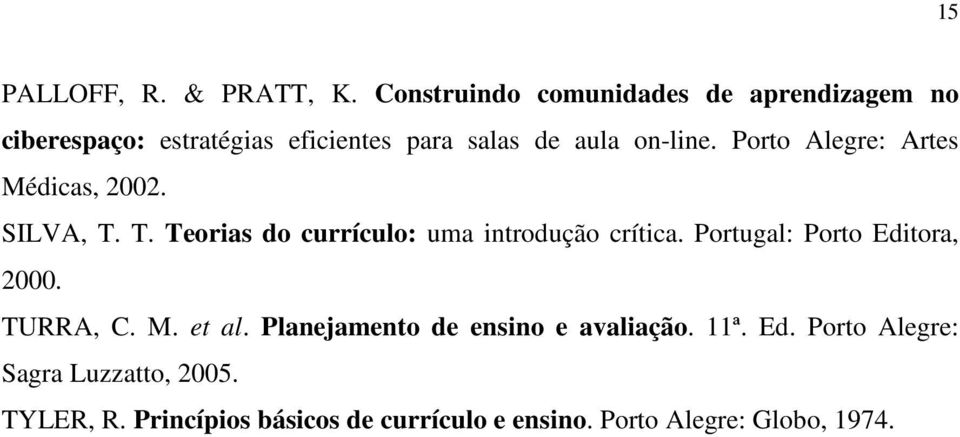 Porto Alegre: Artes Médicas, 2002. SILVA, T. T. Teorias do currículo: uma introdução crítica.