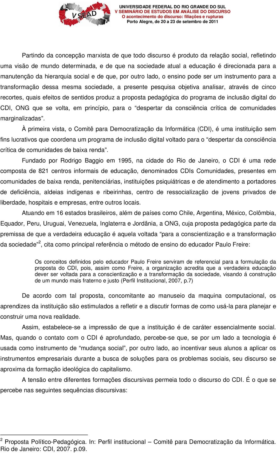 efeitos de sentidos produz a proposta pedagógica do programa de inclusão digital do CDI, ONG que se volta, em princípio, para o despertar da consciência crítica de comunidades marginalizadas.