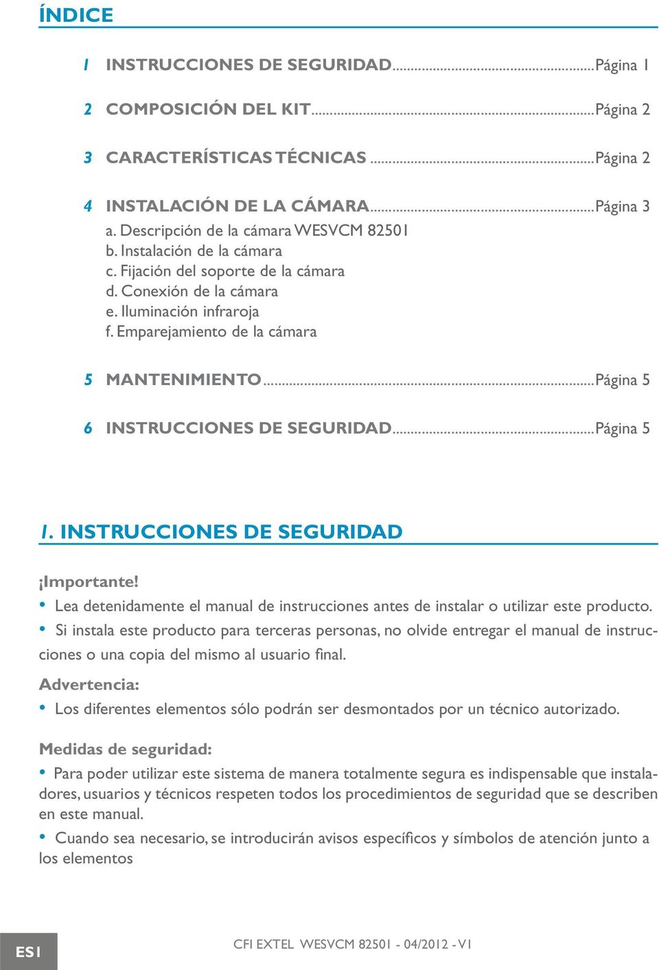 ..Página 5 1. INSTRUCCIONES DE SEGURIDAD Importante! Lea detenidamente el manual de instrucciones antes de instalar o utilizar este producto.