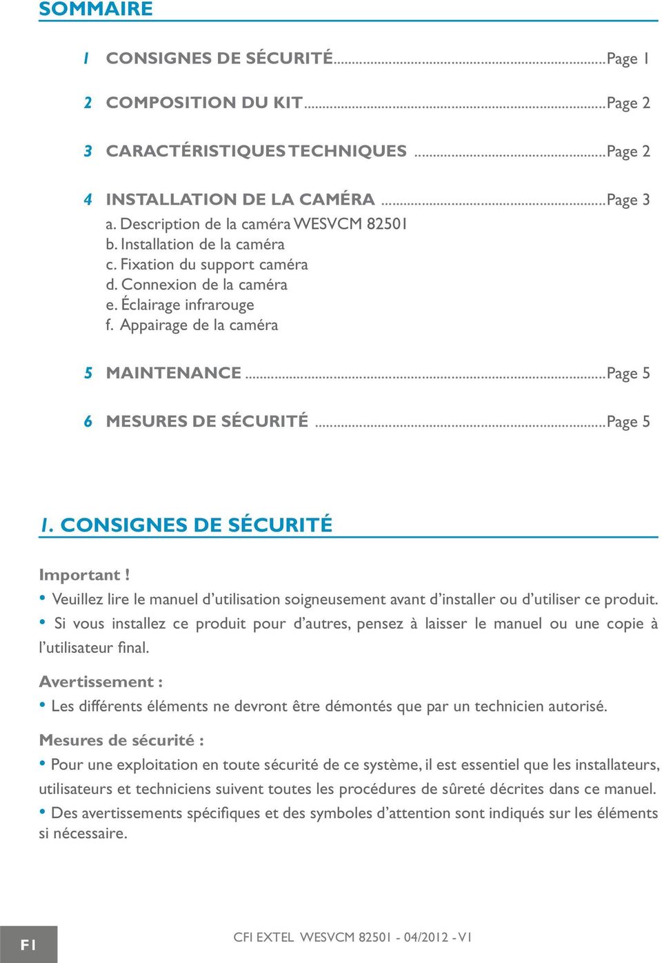 CONSIGNES DE SÉCURITÉ Important! Veuillez lire le manuel d utilisation soigneusement avant d installer ou d utiliser ce produit.