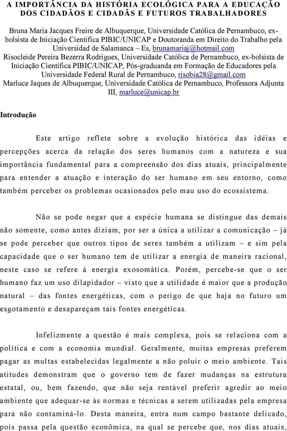 com Risocleide Pereira Bezerra Rodrigues, Universidade Católica de Pernambuco, ex-bolsista de Iniciação Científica PIBIC/UNICAP, Pós-graduanda em Formação de Educadores pela Universidade Federal