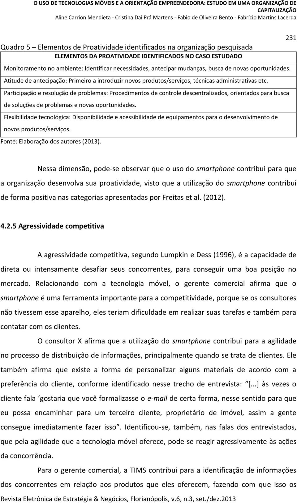 Participação e resolução de problemas: Procedimentos de controle descentralizados, orientados para busca de soluções de problemas e novas oportunidades.