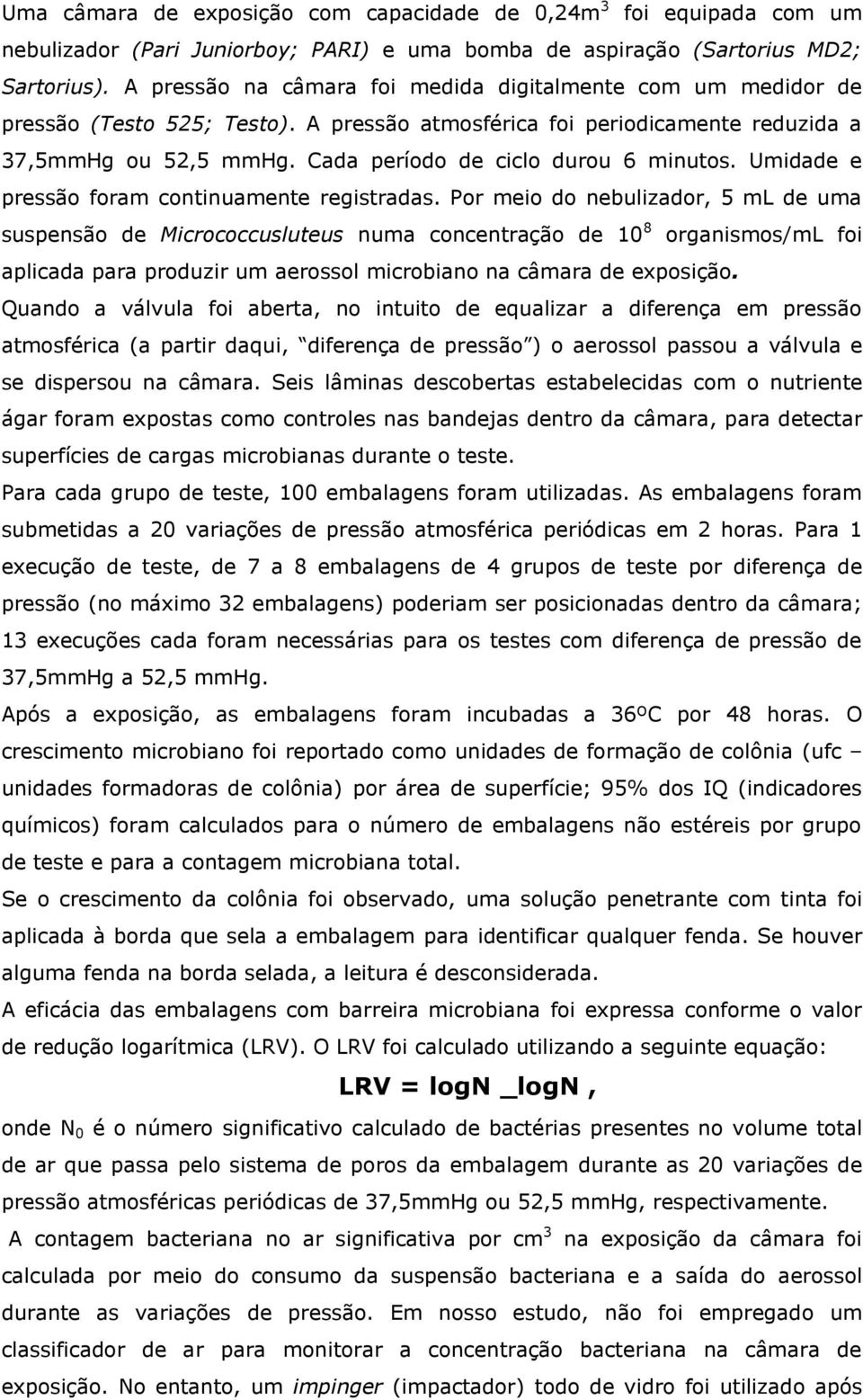 Cada período de ciclo durou 6 minutos. Umidade e pressão foram continuamente registradas.