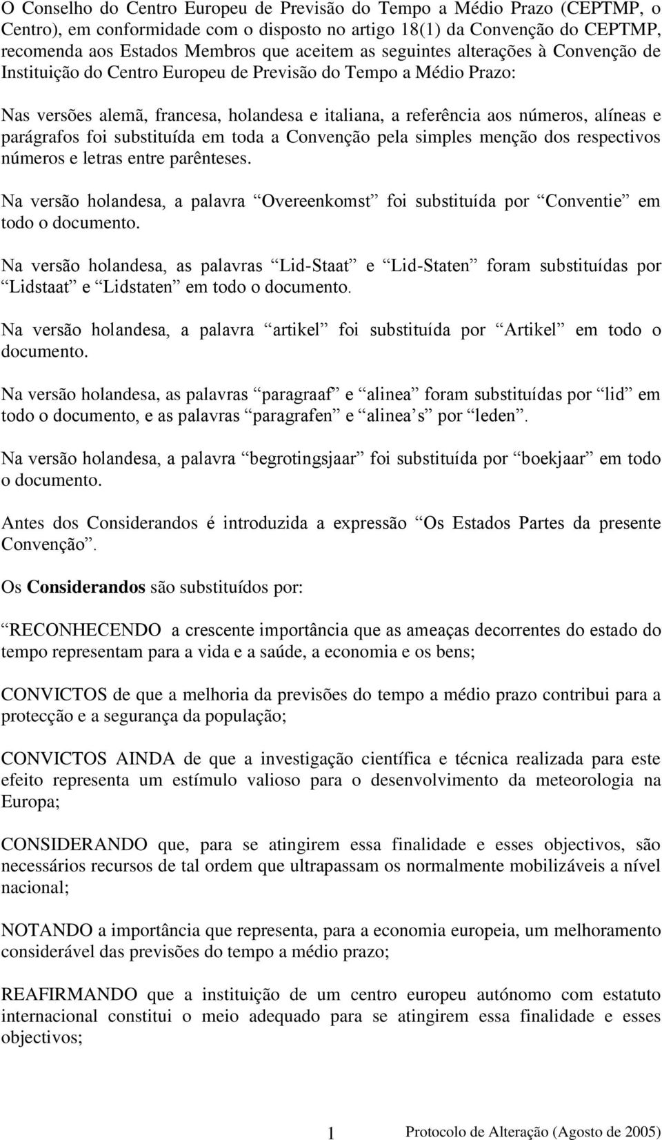 foi substituída em toda a Convenção pela simples menção dos respectivos números e letras entre parênteses.