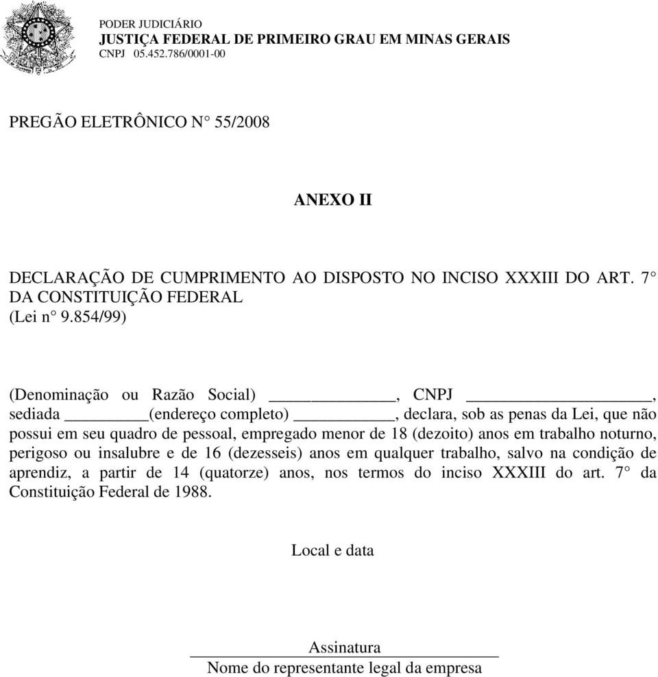 854/99) (Denominação ou Razão Social), CNPJ, sediada (endereço completo), declara, sob as penas da Lei, que não possui em seu quadro de pessoal, empregado menor de 18