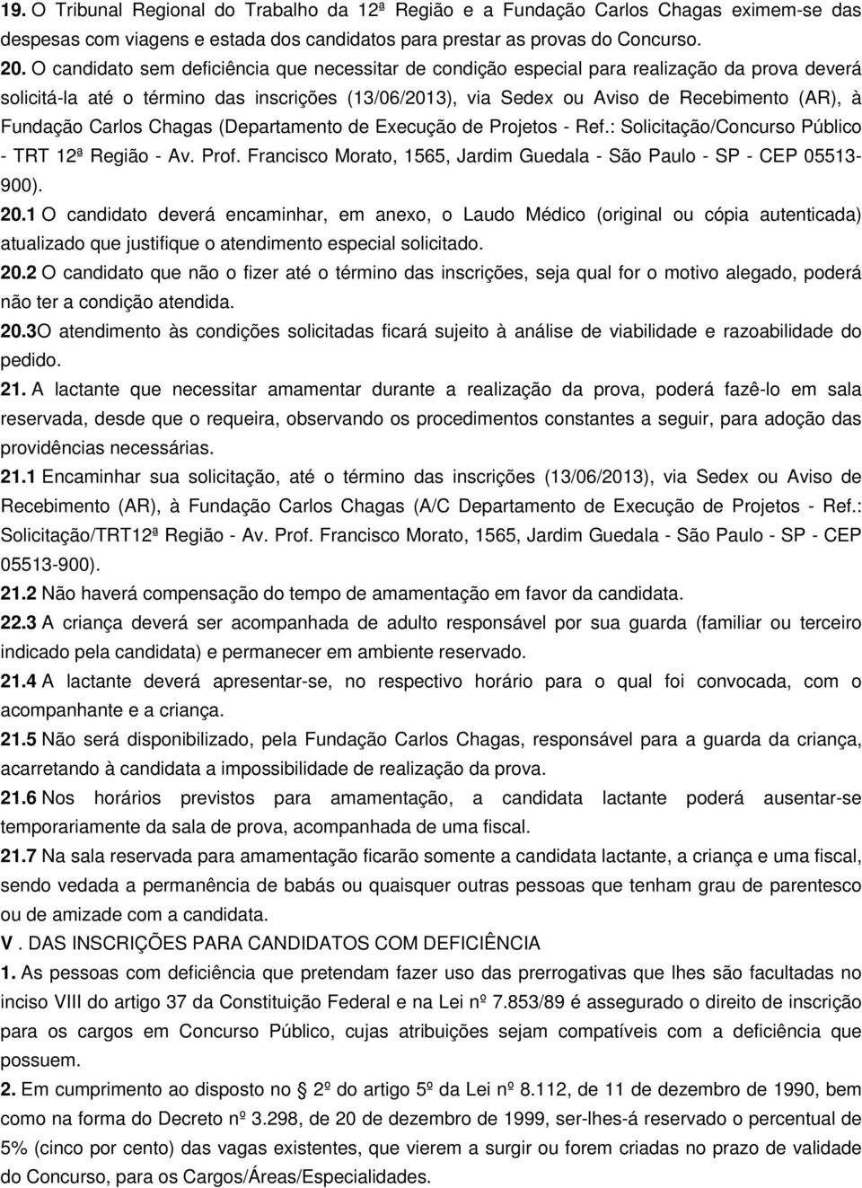 Fundação Carlos Chagas (Departamento de Execução de Projetos - Ref.: Solicitação/Concurso Público - TRT 12ª Região - Av. Prof. Francisco Morato, 1565, Jardim Guedala - São Paulo - SP - CEP 05513-900).