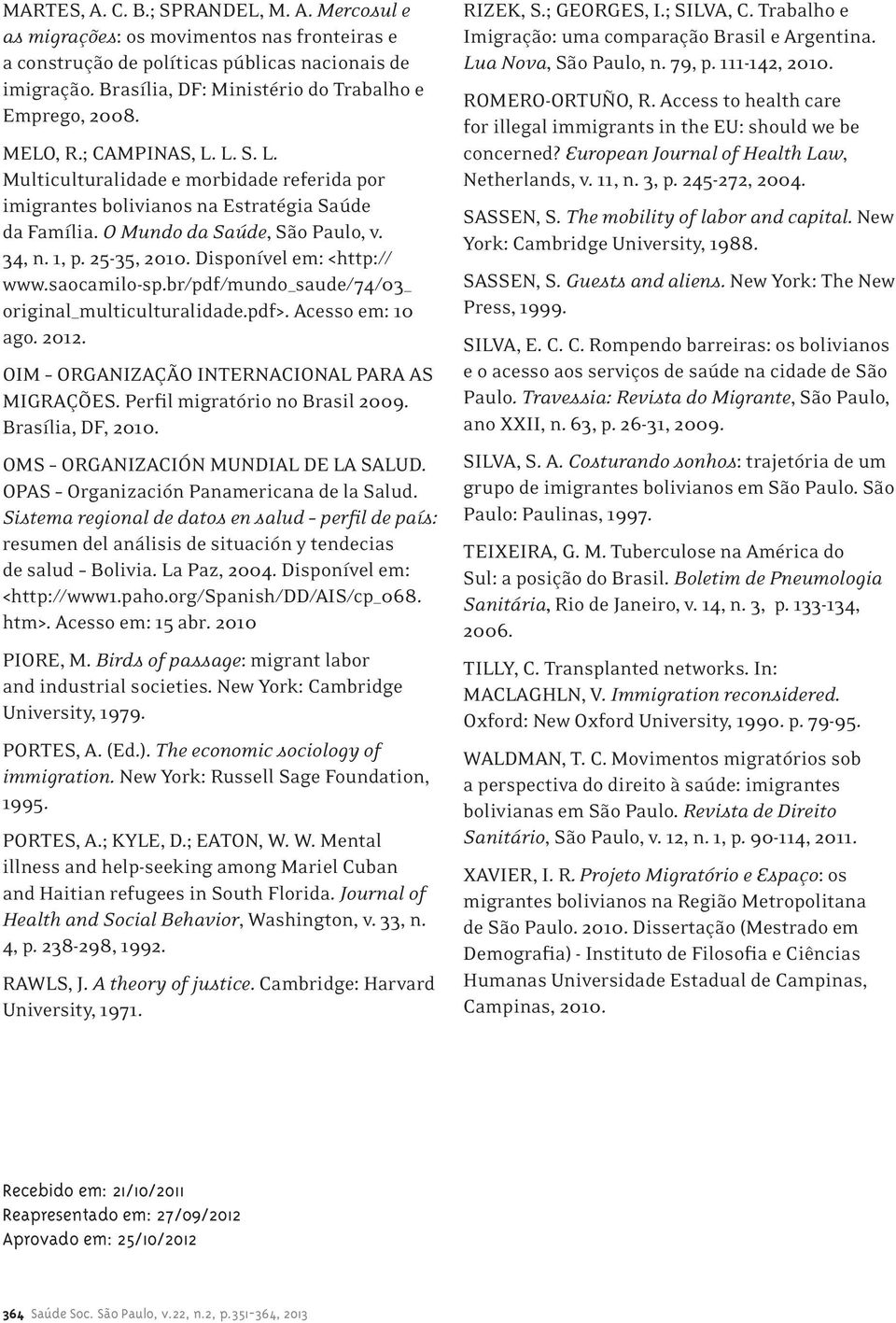 O Mundo da Saúde, São Paulo, v. 34, n. 1, p. 25-35, 2010. Disponível em: <http:// www.saocamilo-sp.br/pdf/mundo_saude/74/03_ original_multiculturalidade.pdf>. Acesso em: 10 ago. 2012.