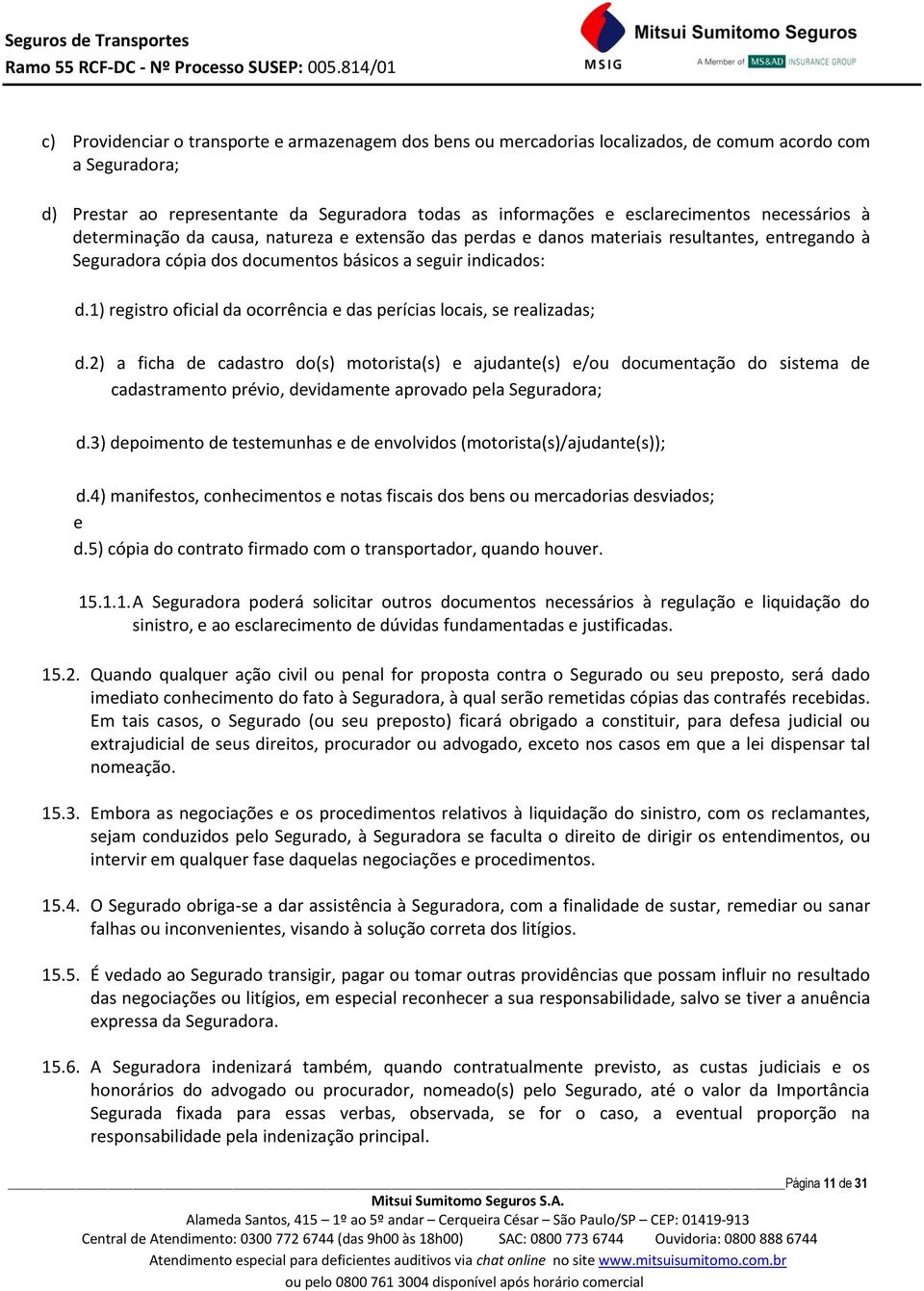 1) registro oficial da ocorrência e das perícias locais, se realizadas; d.