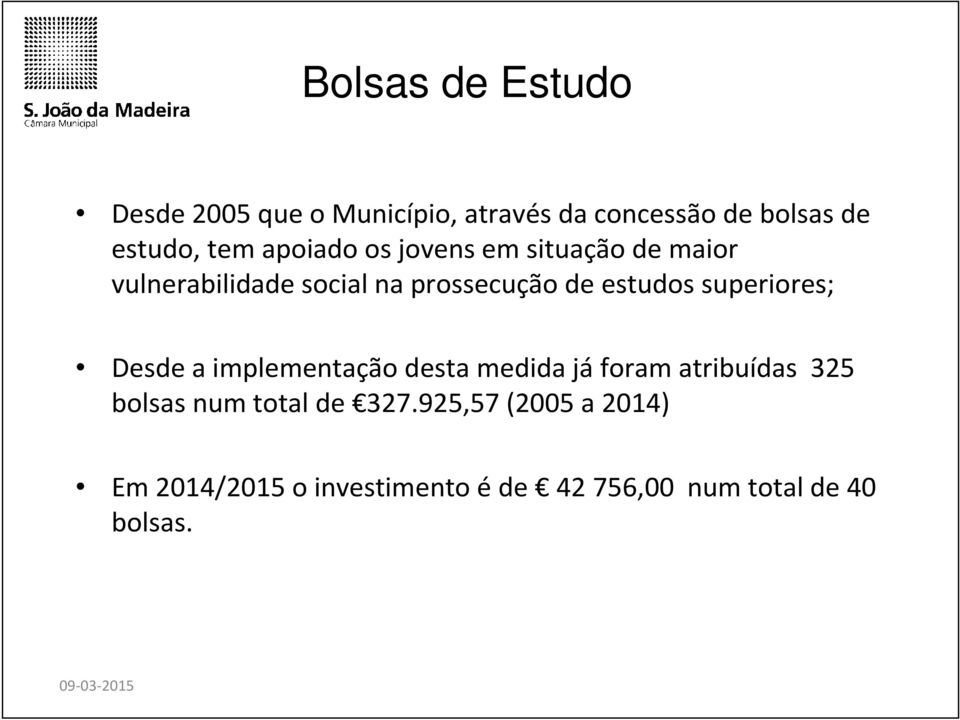 estudos superiores; Desde a implementação desta medida jáforam atribuídas 325 bolsas num