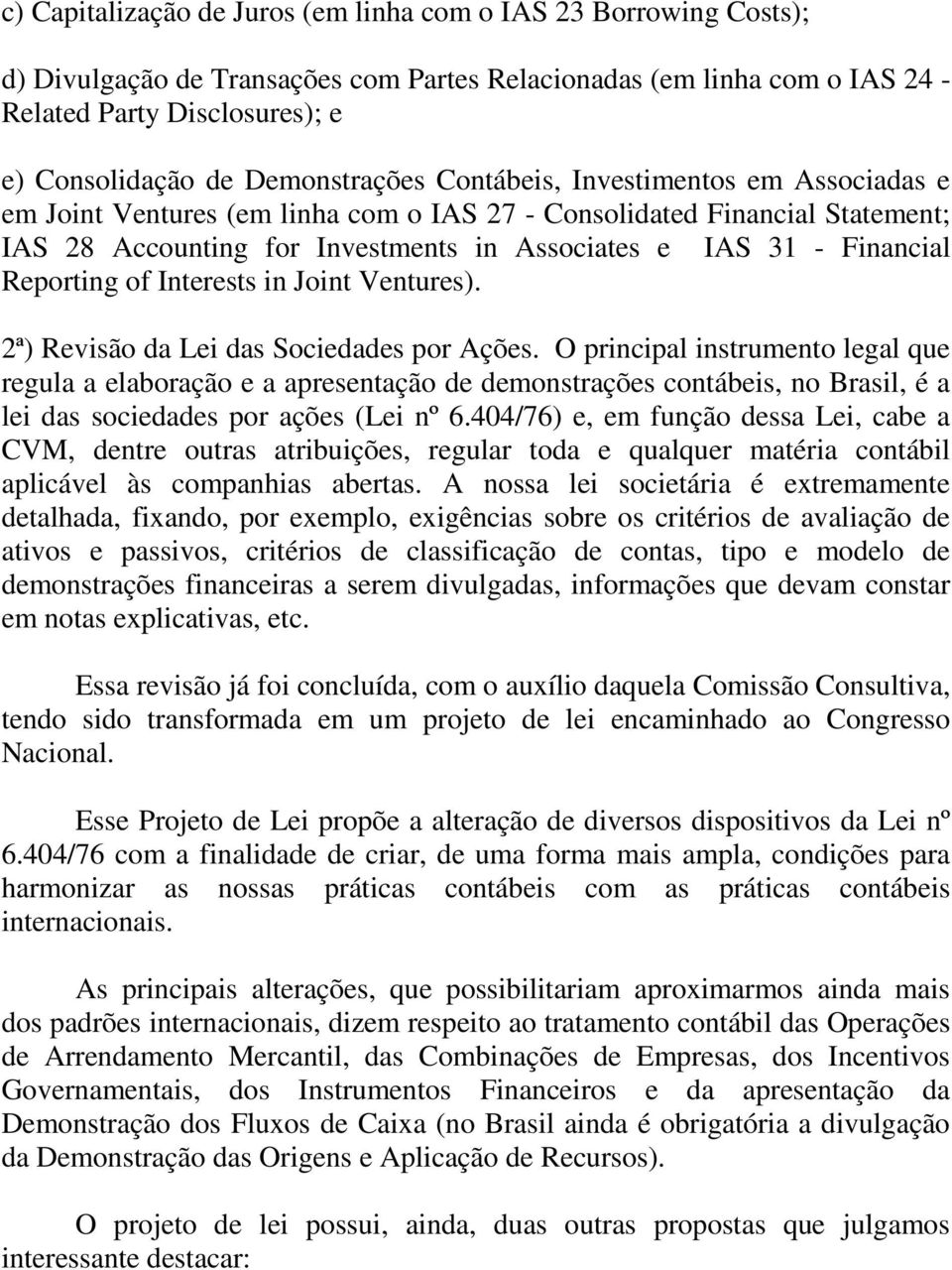 Financial Reporting of Interests in Joint Ventures). 2ª) Revisão da Lei das Sociedades por Ações.